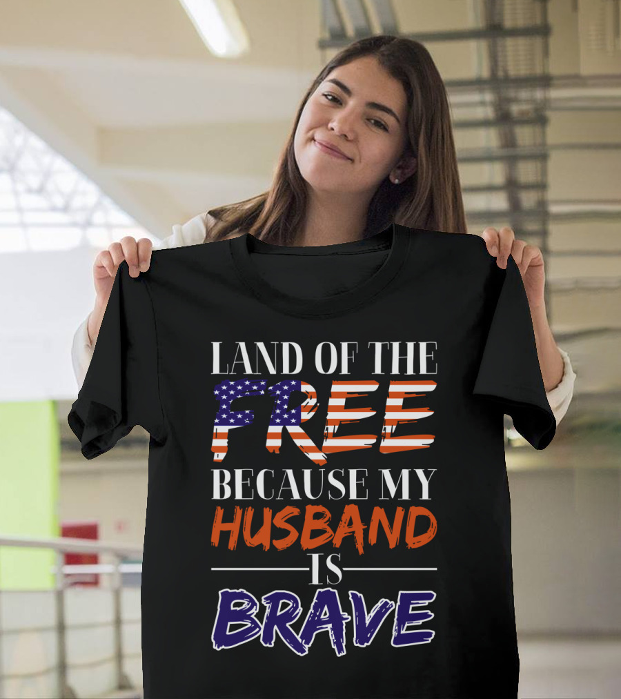 Land of the Free Because My Husband Is Brave USA Flag Colors T-Shirt