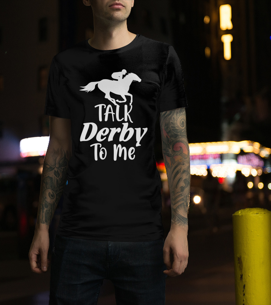 Talk Derby To Me Cute Fancy Costume Equestrian Rider Horse Racing T-Shirt