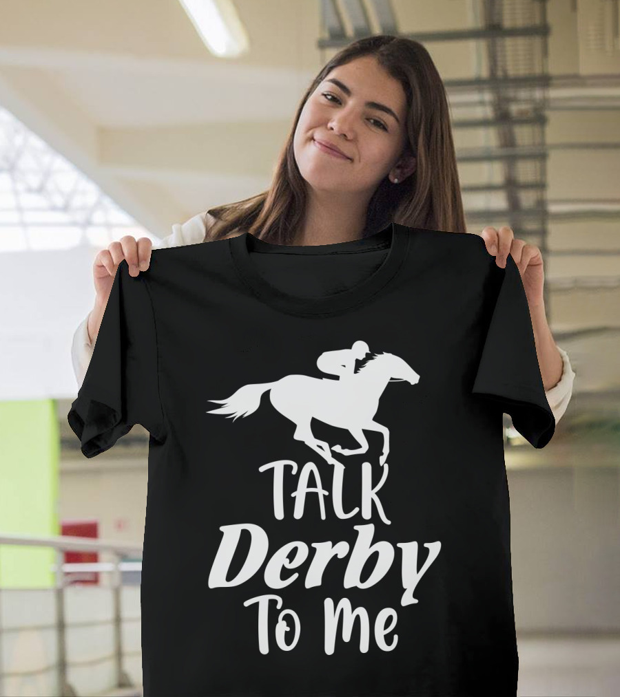Talk Derby To Me Cute Fancy Costume Equestrian Rider Horse Racing T-Shirt