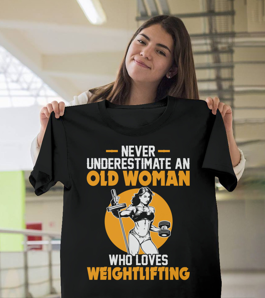 Never Underestimate an Old Woman Who Loves Weightlifting with Dumbbells and Barbell in T-Shirt