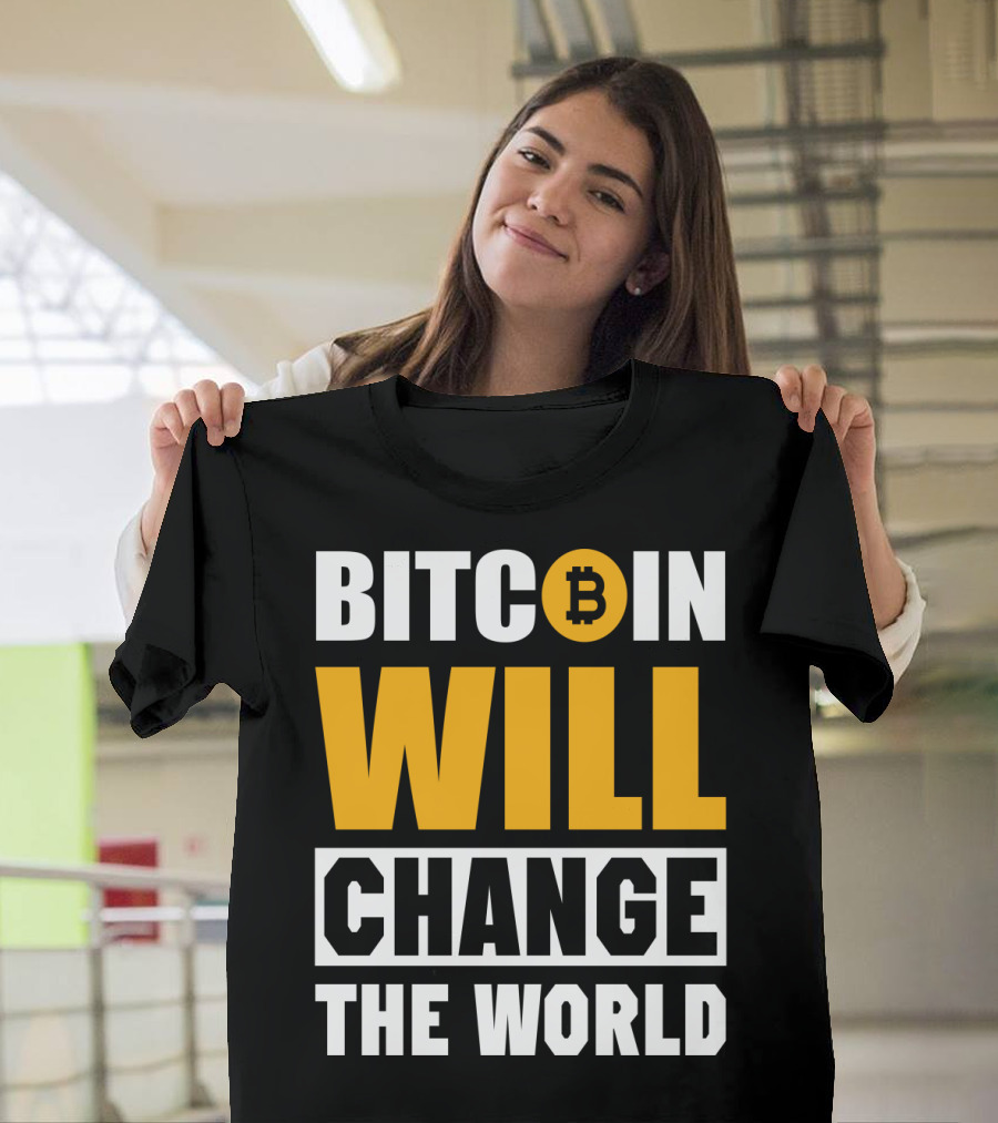Bitcoin Will Change the World T-Shirt