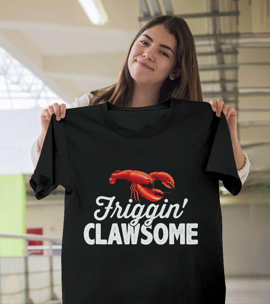 Friggin Clawsome Lobster Festival Friggin' Clawsome T-Shirt