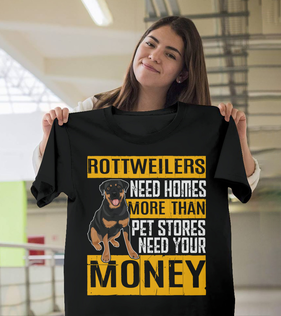 Rottweilers Need Homes More Than Pet Stores Need Your Money T-Shirt