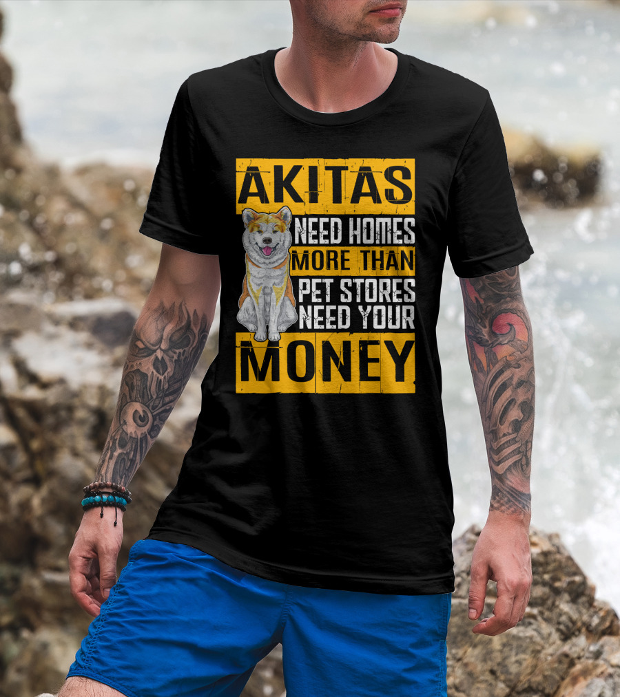 Akitas Need Homes More Than Pet Stores Need Your Money T-Shirt