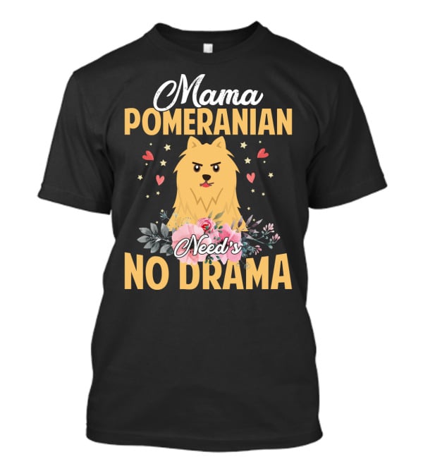 Mama Pomeranian Surrounded By Hearts And Flowers With No Drama T-Shirt