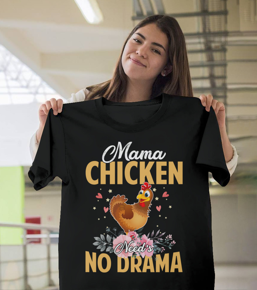 Mama Chicken Needs No Drama Surrounded by Hearts and Flowers T-Shirt