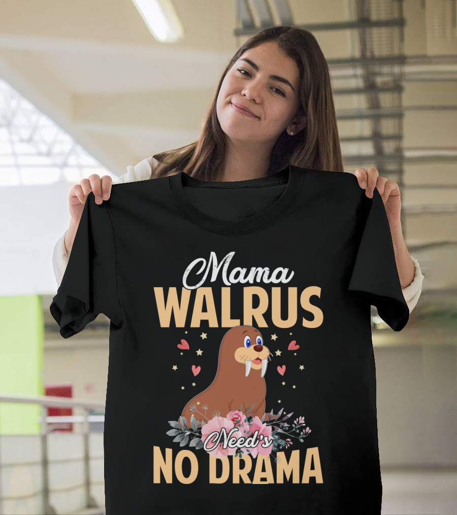 Mama WALRUS Need's No Drama Walrus With Flowers And Hearts T-Shirt