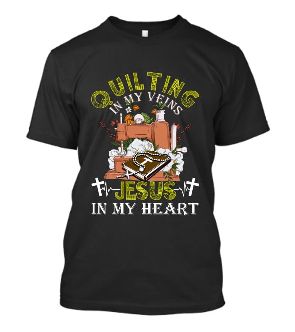 Quilting In My Veins Sewing Machine Jesus Cross In My Heart T-Shirt