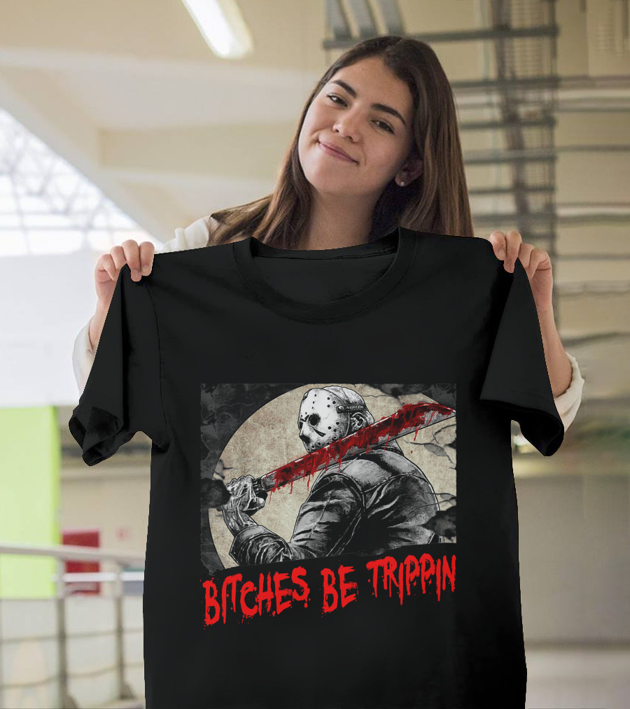 Bitches Be Trippin Halloween Horror Slasher Humor T-Shirt