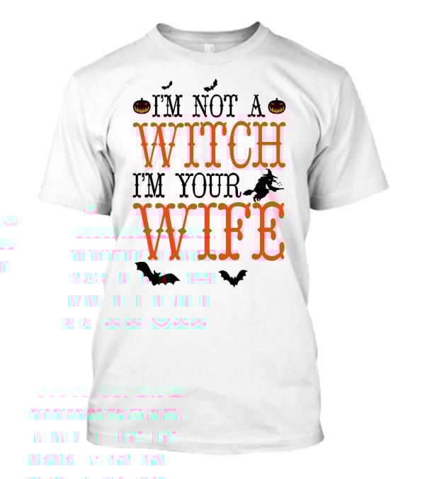 I'm Not A Witch I'm Your Wife Halloween Bats Pumpkins Witch T-Shirt