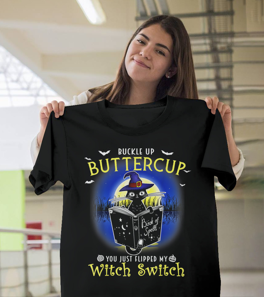 Buckle Up Buttercup You Just Flipped My Witch Switch Book Of Spells Halloween Cat T-Shirt