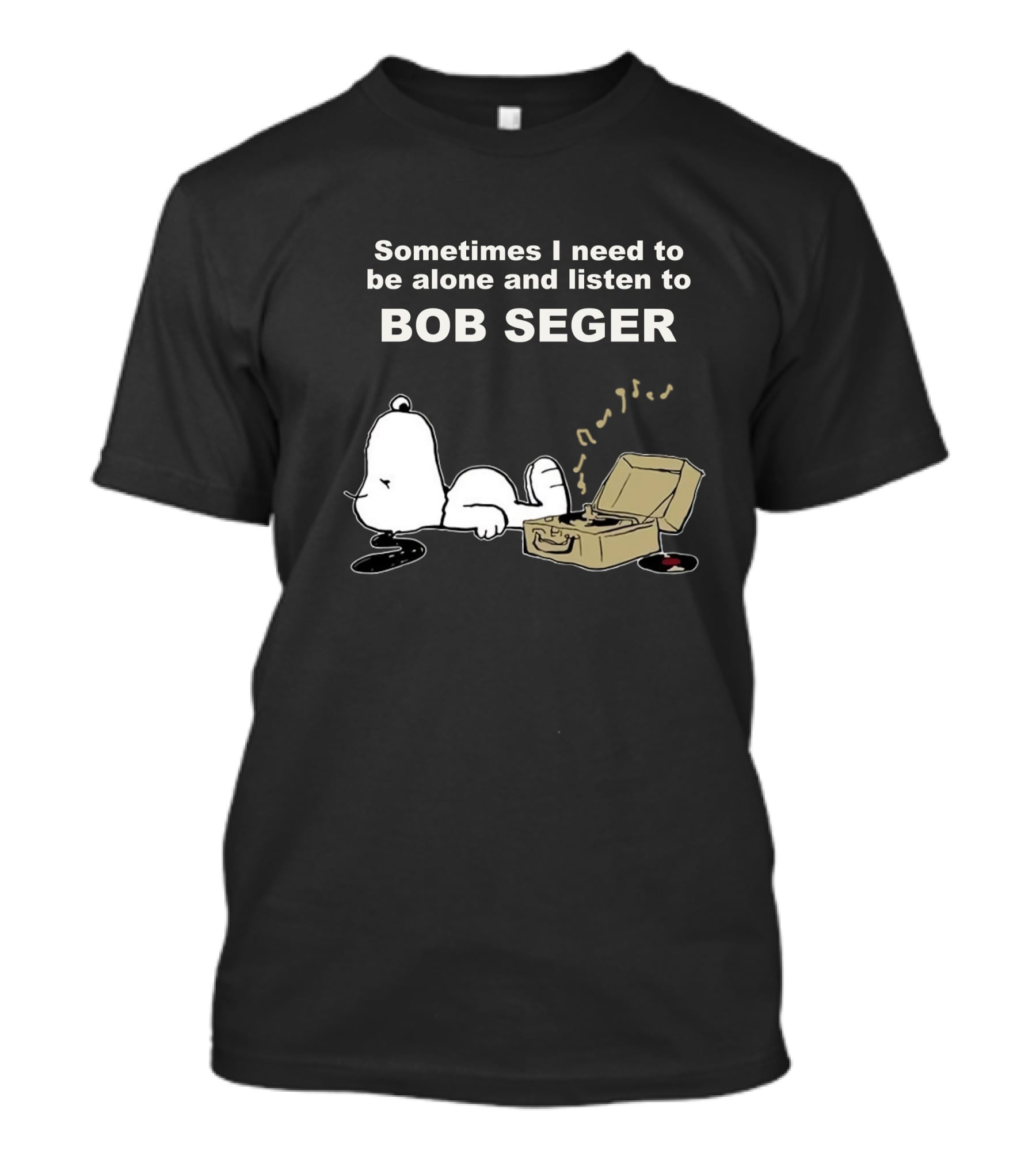 Sometimes I Need To Be Alone And Listen To Bob Seger T-Shirt