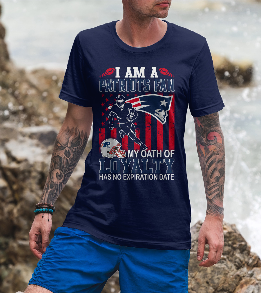 I Am A Patriots Fan My Oath Of Loyalty Has No Expiration Date T-Shirt