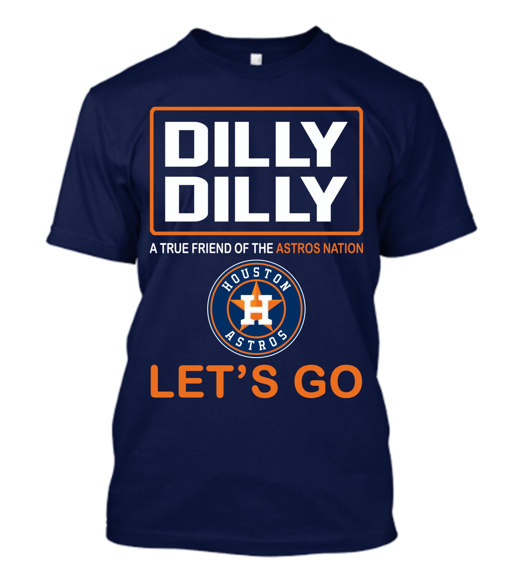 Dilly Dilly A True Friend Of The Astros Nation Houston Let's Go T-Shirt