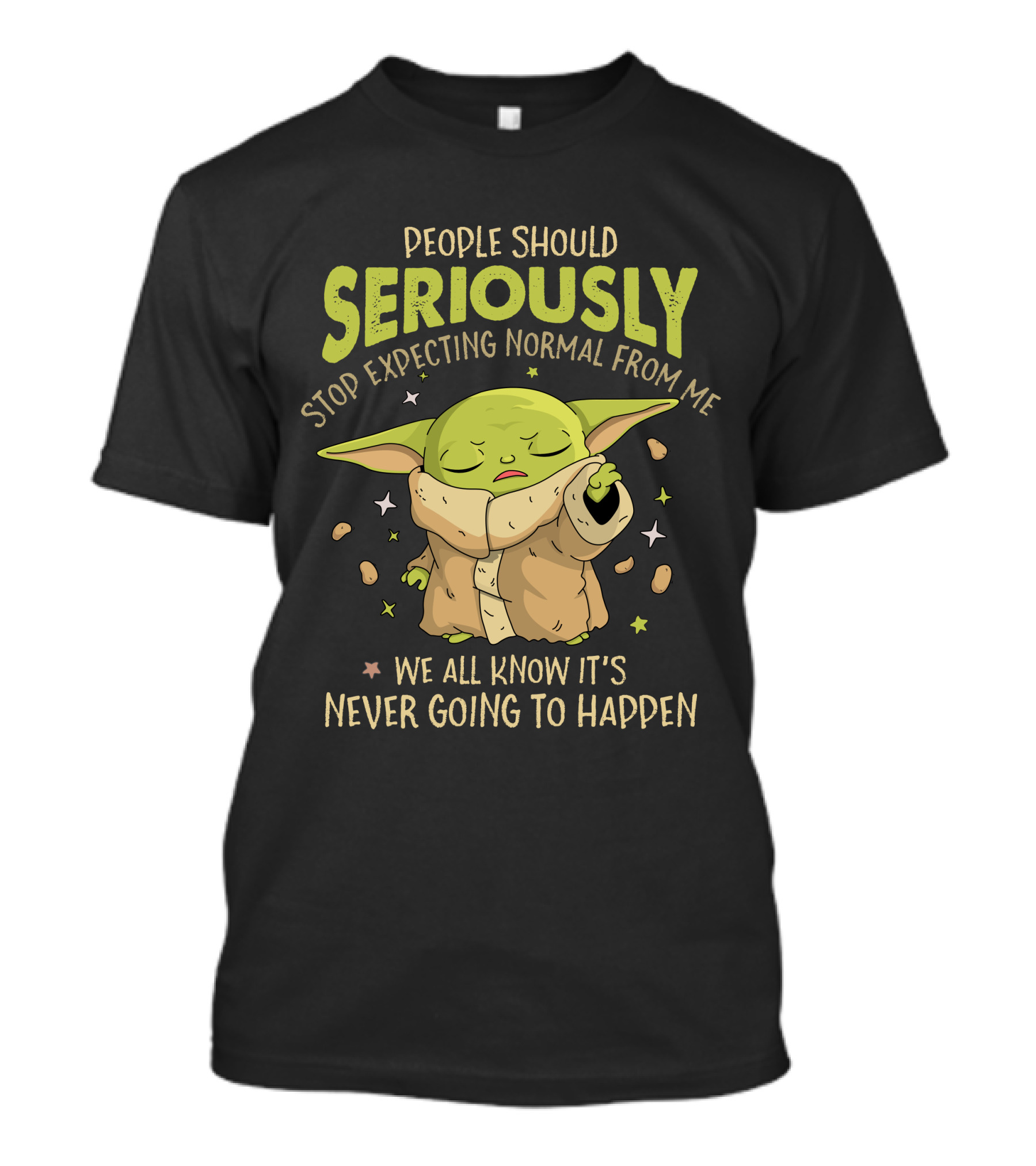 People Should Seriously Stop Expecting Normal From Me We All Know It's Never Going To Happen Baby Alien T-Shirt