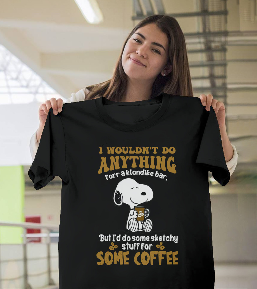 I Wouldn't Do Anything for a Klondike Bar Snoopy Sketchy Stuff for Some Coffee T-Shirt