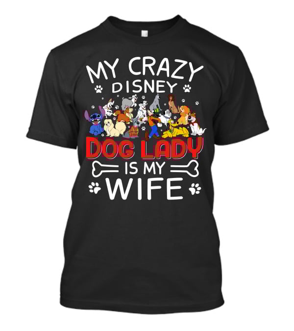 My Crazy Disney Dog Lady Is My Wife T-Shirt