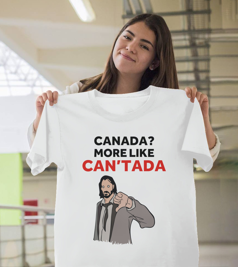 Canada? More Like Can'tada T-Shirt