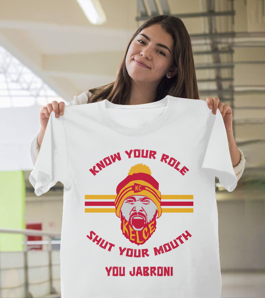 Know Your Role Shut Your Mouth You Jabroni KC Kelce T-Shirt