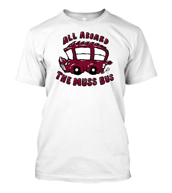 All Aboard The Muss Bus T-Shirt