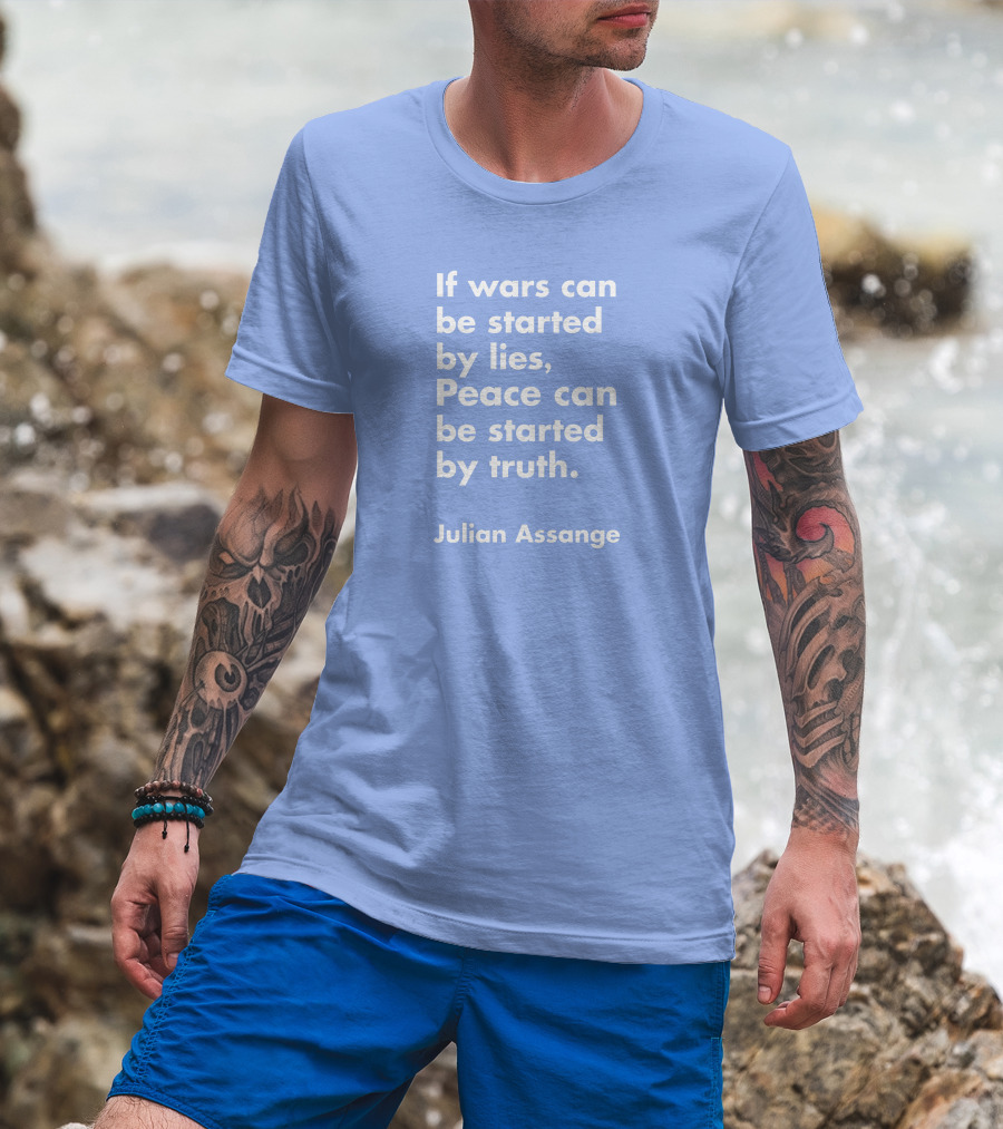 If Wars Can Be Started By Lies Peace Can Be Started By Truth Julian Assange T-Shirt