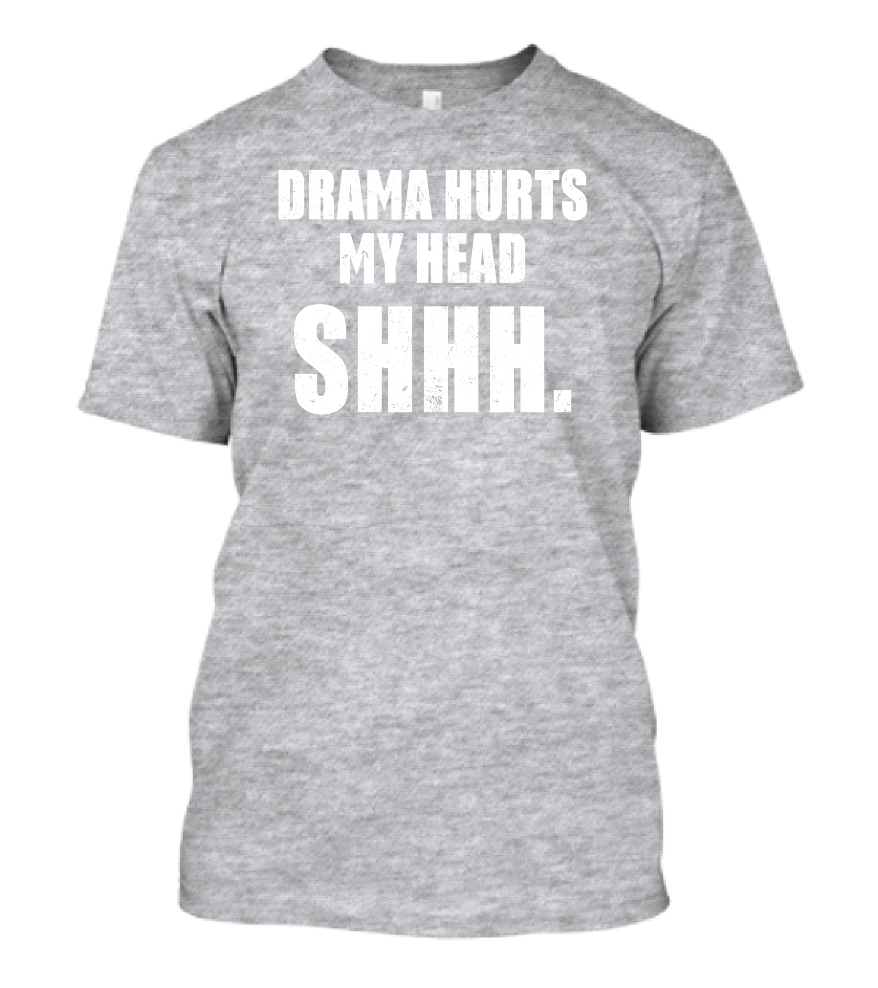 Drama Hurts My Head Shhh T-Shirt