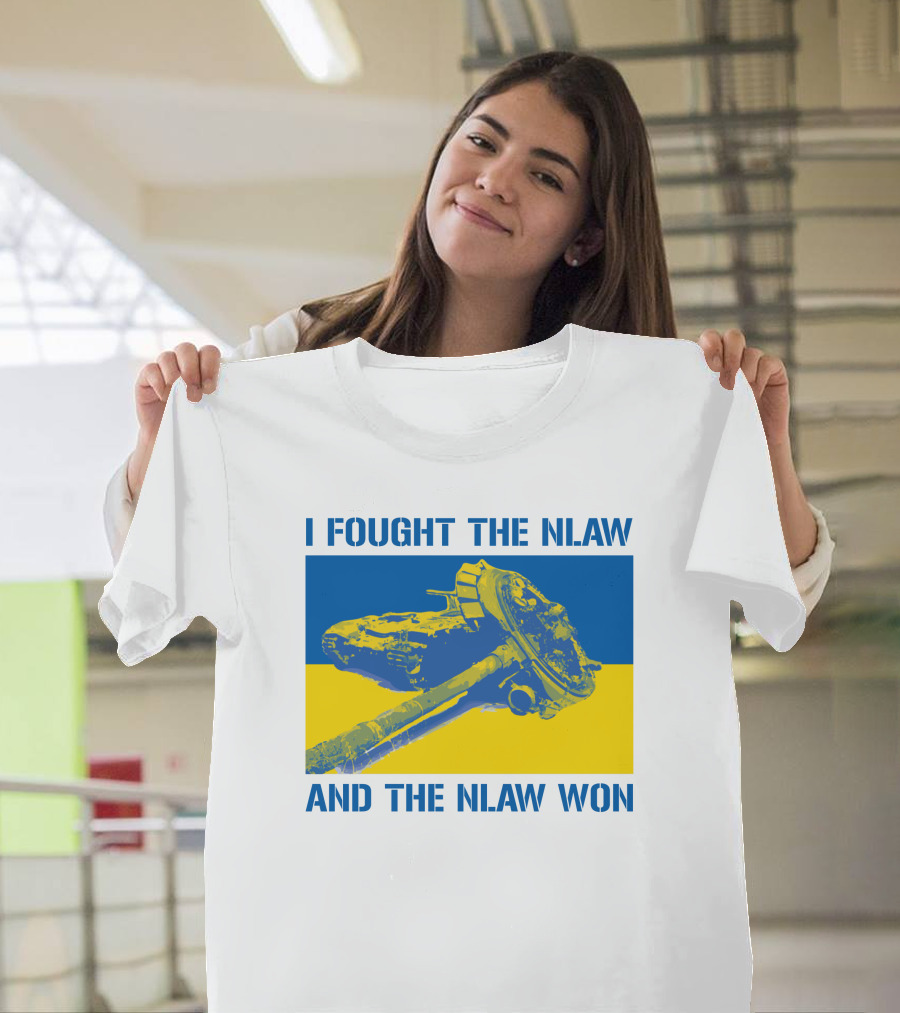 I Fought The NLAW And The NLAW Won T-Shirt