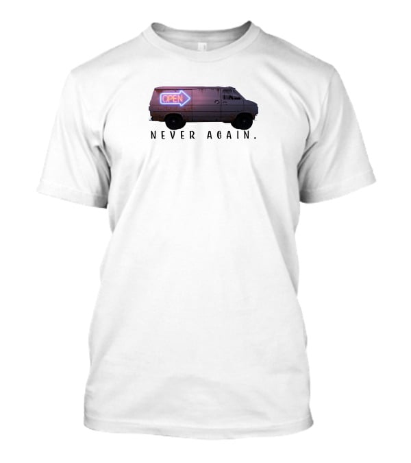 Open Van Never Again Neon Sign T-Shirt