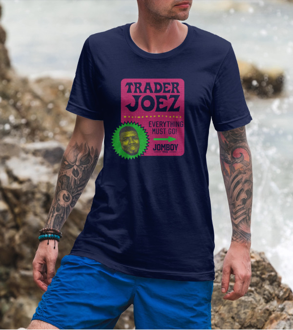 Trader Joez Everything Must Go Jomboy Media T-Shirt
