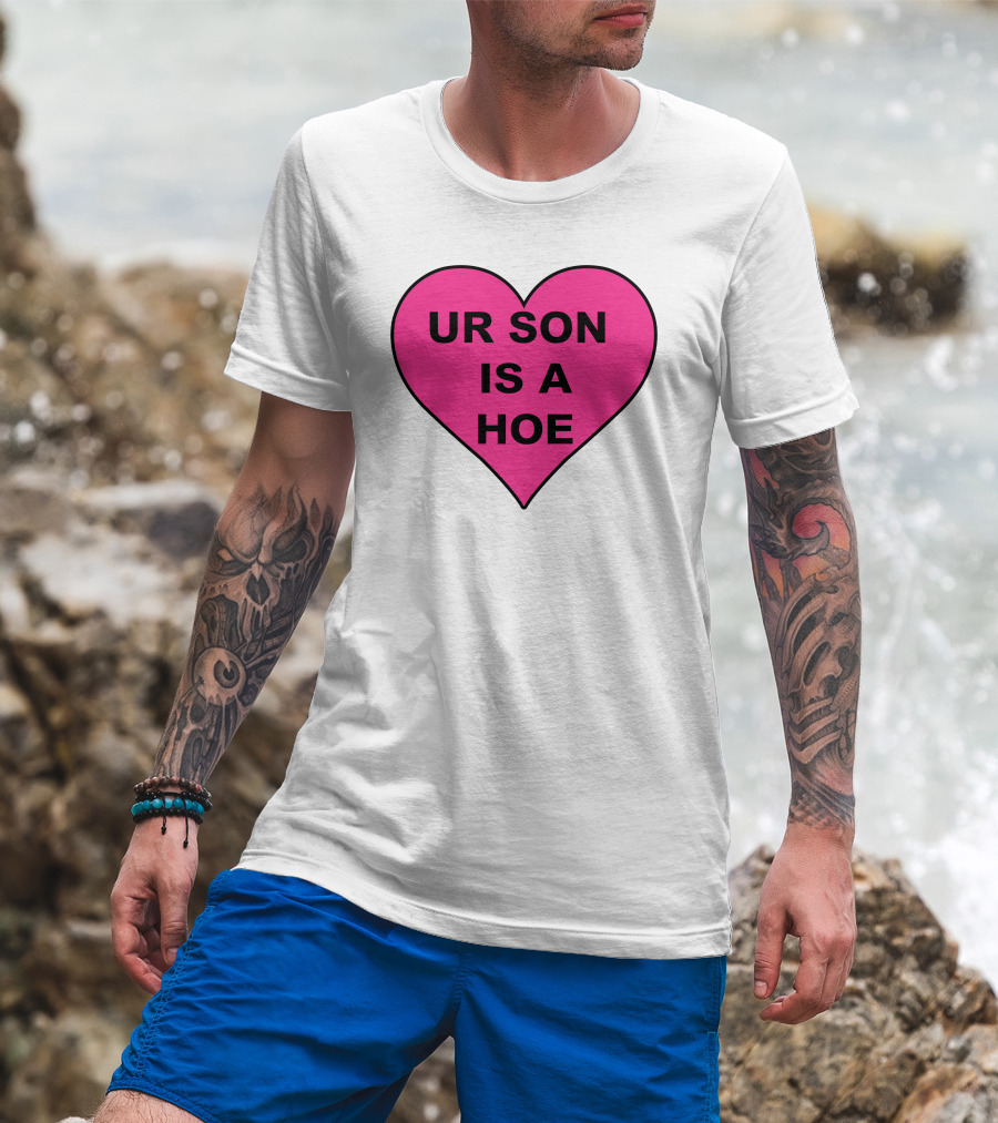 UR SON IS A HOE Pink Heart T-Shirt