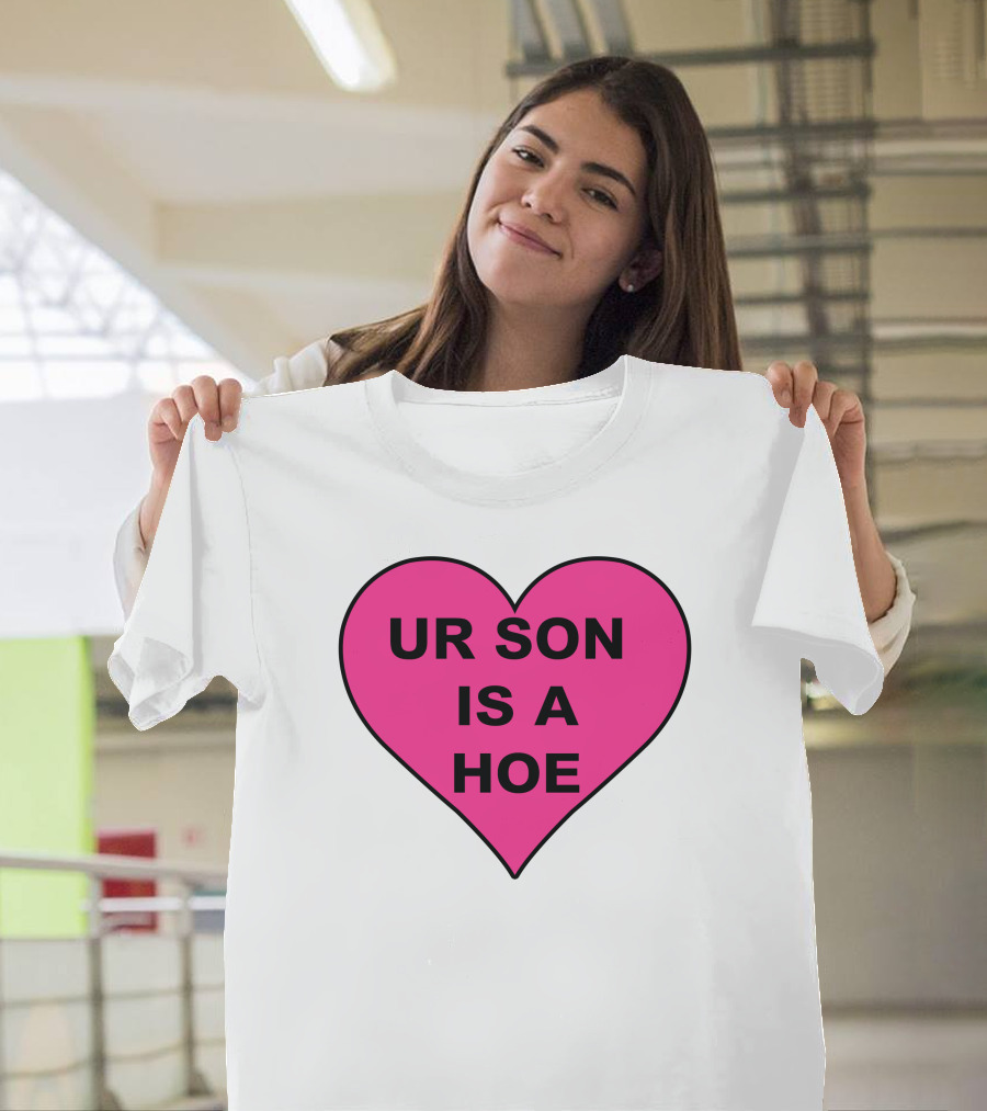 UR SON IS A HOE Pink Heart T-Shirt
