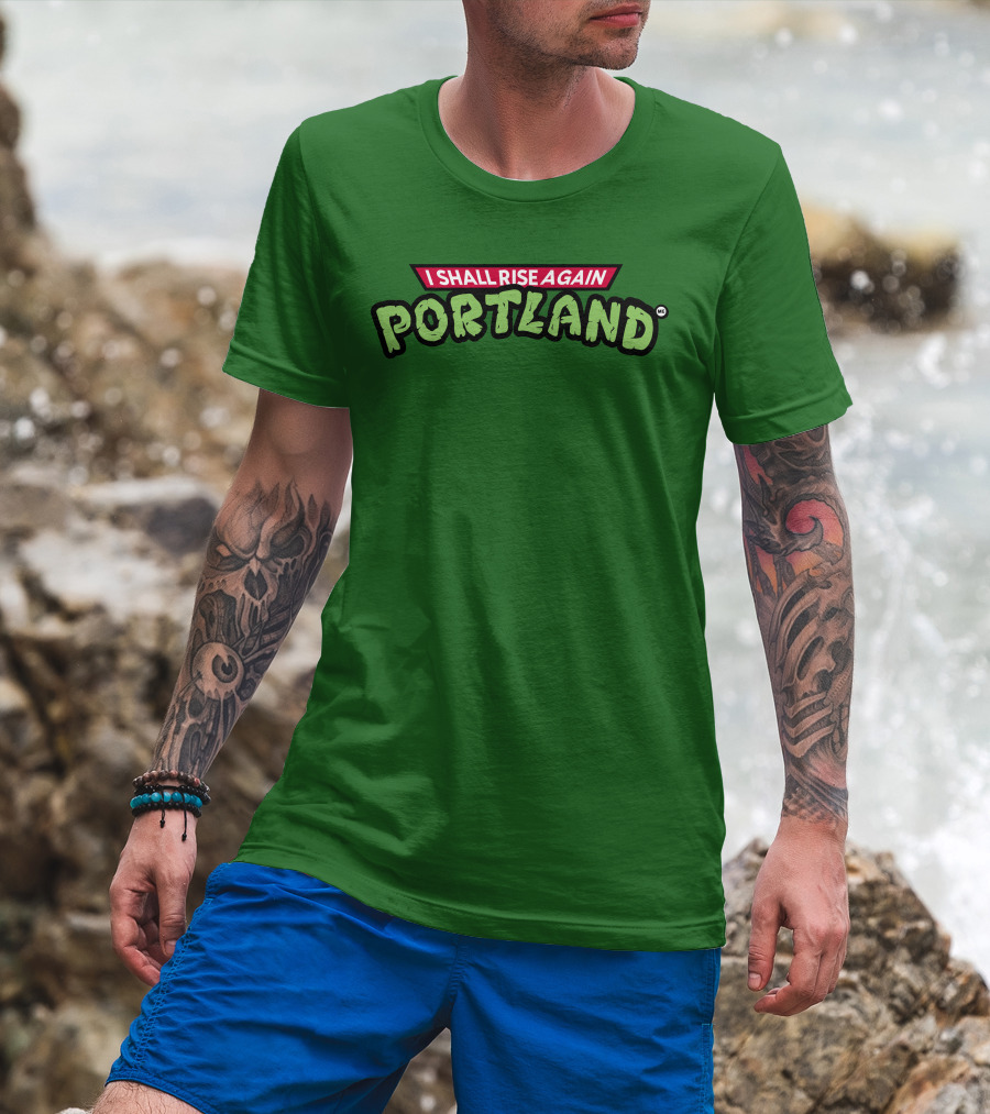 I Shall Rise Again Portland Portland Native T-Shirt