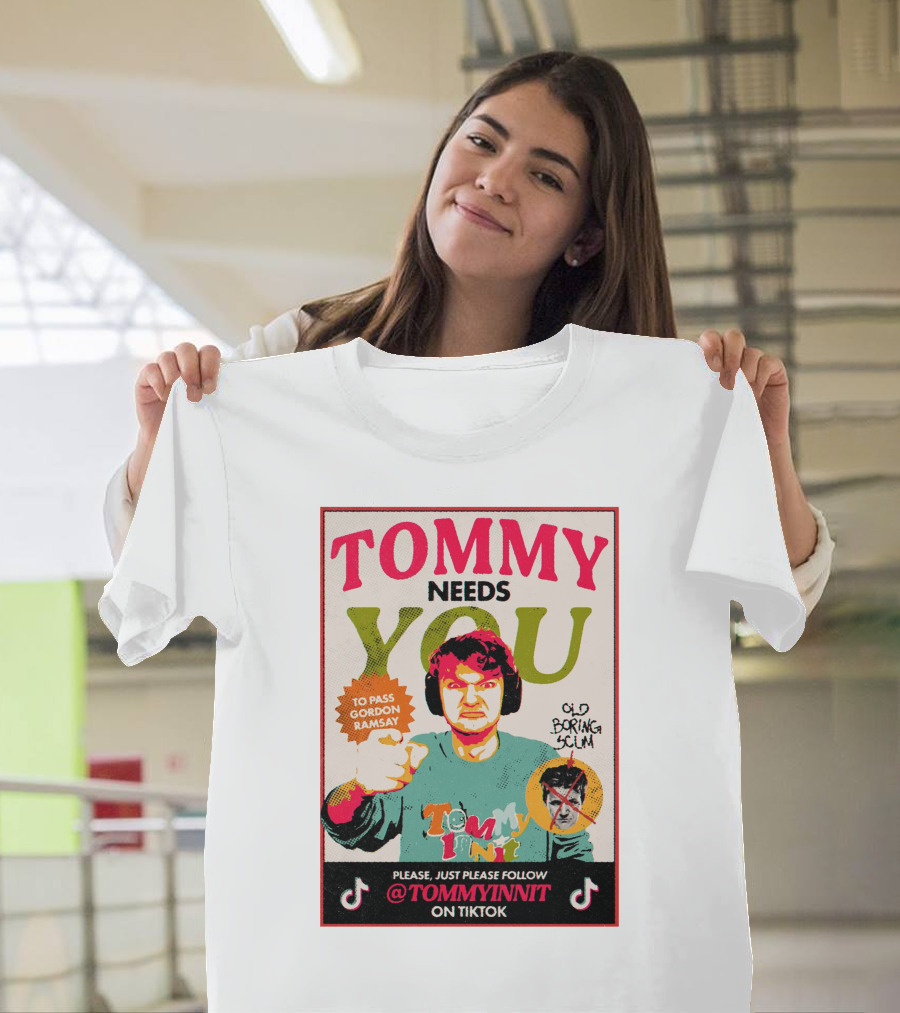 TOMMY NEEDS YOU TO PASS GORDON RAMSAY PLEASE JUST PLEASE FOLLOW TOMMYINNIT ON TIKTOK T-Shirt