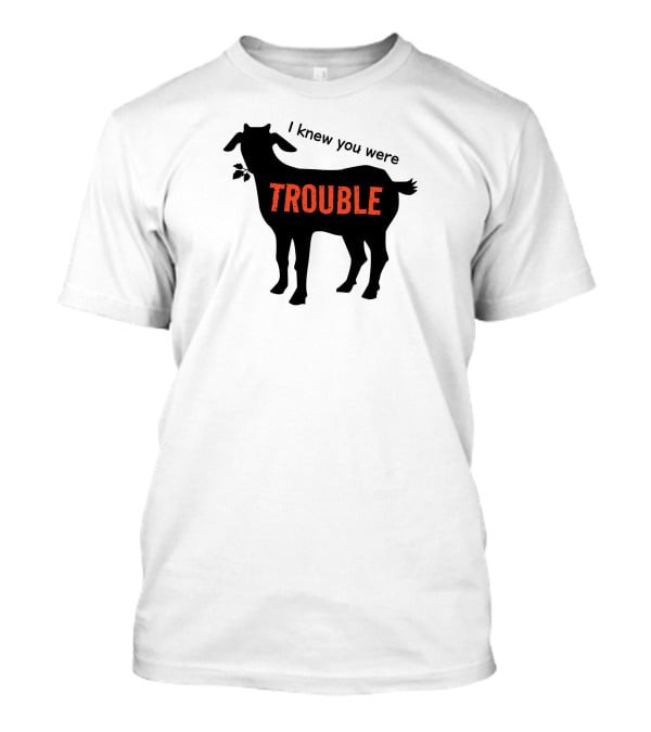 I Knew You Were Trouble Goat T-Shirt