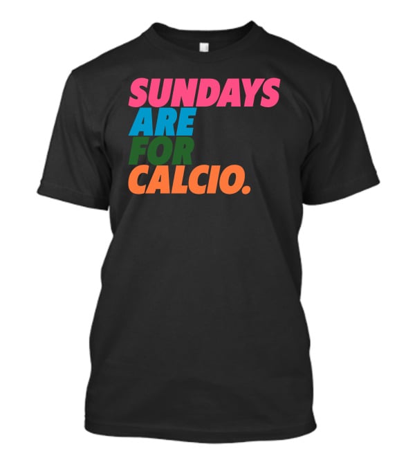 Sundays Are For Calcio Vibrant Text T-Shirt