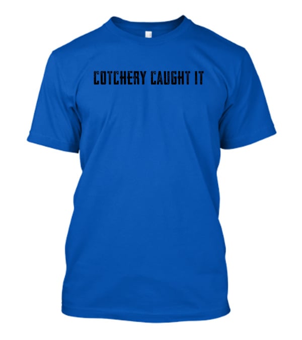 Roaring Riot Store Cotchery Caught It Football Catchphrase T-Shirt