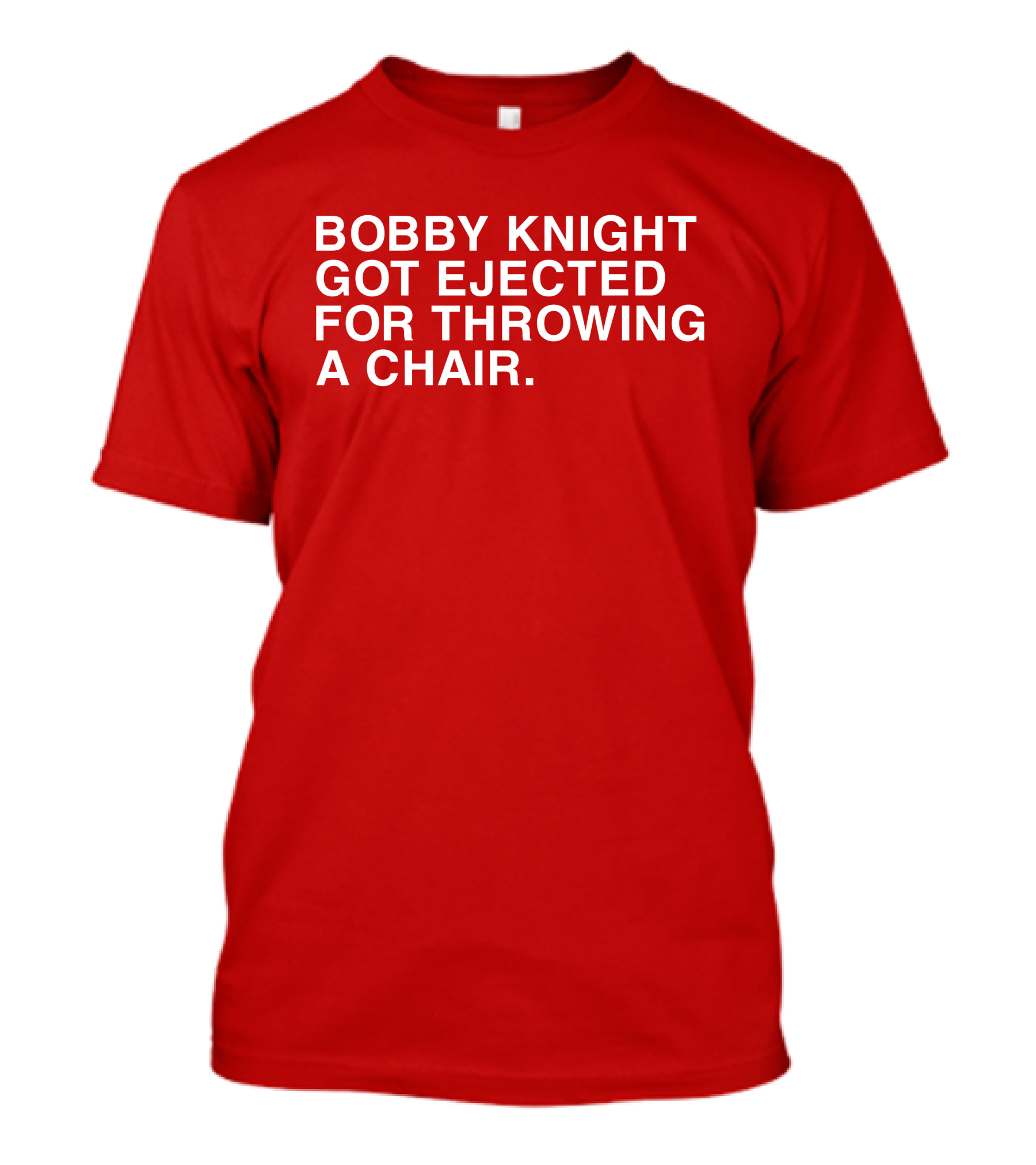Bobby Knight Got Ejected For Throwing A Chair T-Shirt