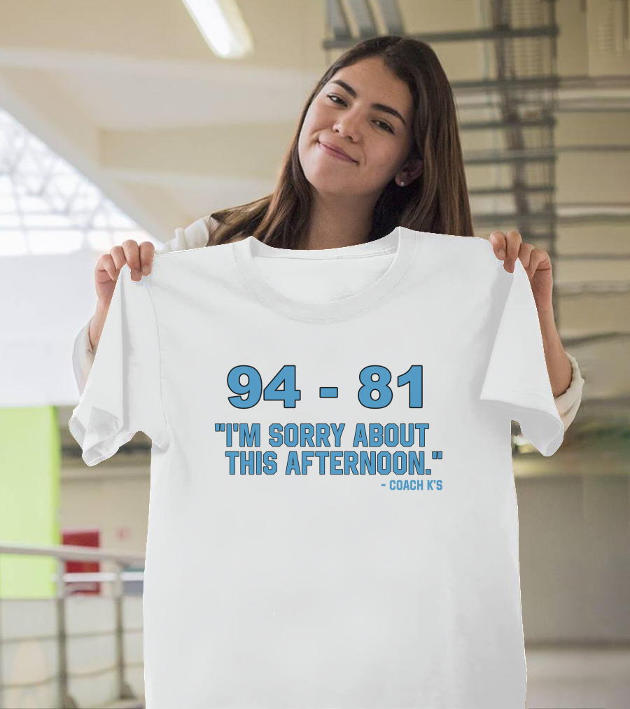 94-81 I'm Sorry About This Afternoon Coach K's T-Shirt