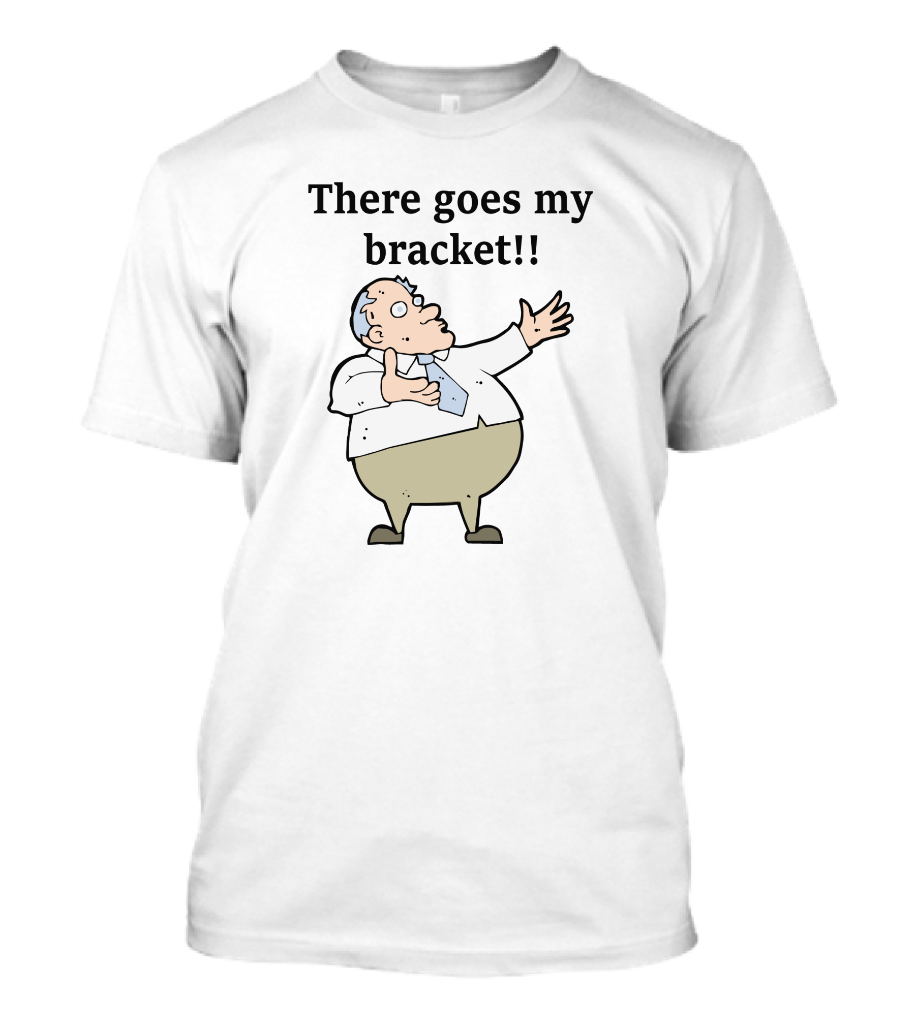 There Goes My Bracket Man Pointing In Shock T-Shirt