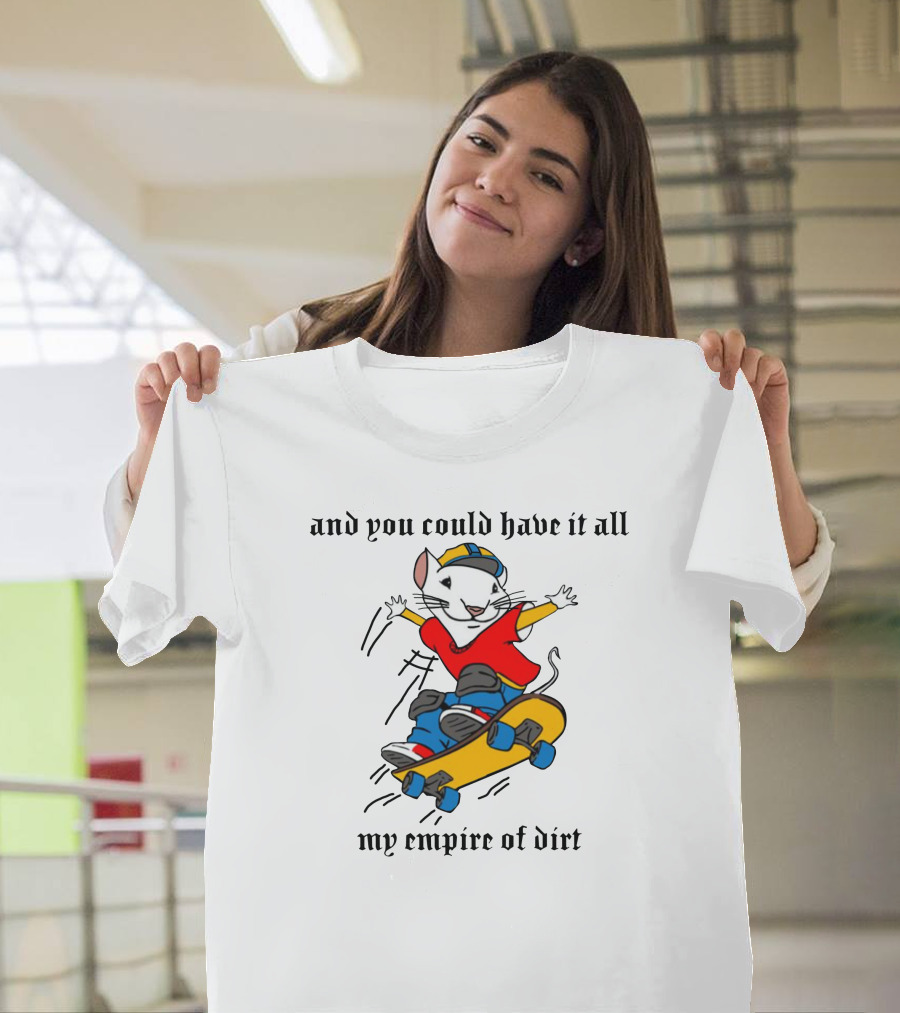 Stuart Little 2 Skateboard And You Could Have It All My Empire Of Dirt T-Shirt