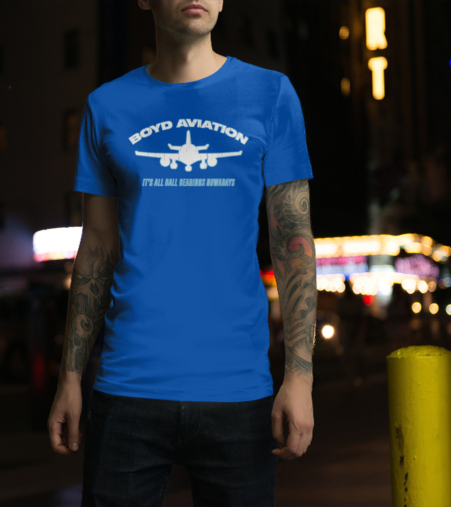 Boyd Aviation It's All Ball Bearings Nowadays Airplane T-Shirt