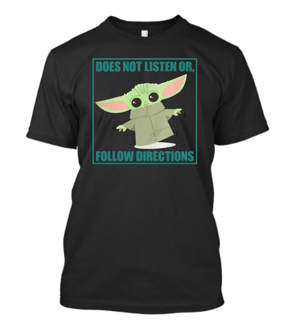Does Not Listen Or Follow Directions Baby Yoda T-Shirt