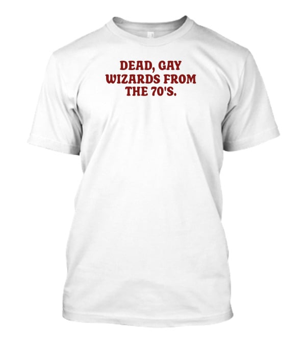 Dead Gay Wizards From The 70’s Plumbella T-Shirt