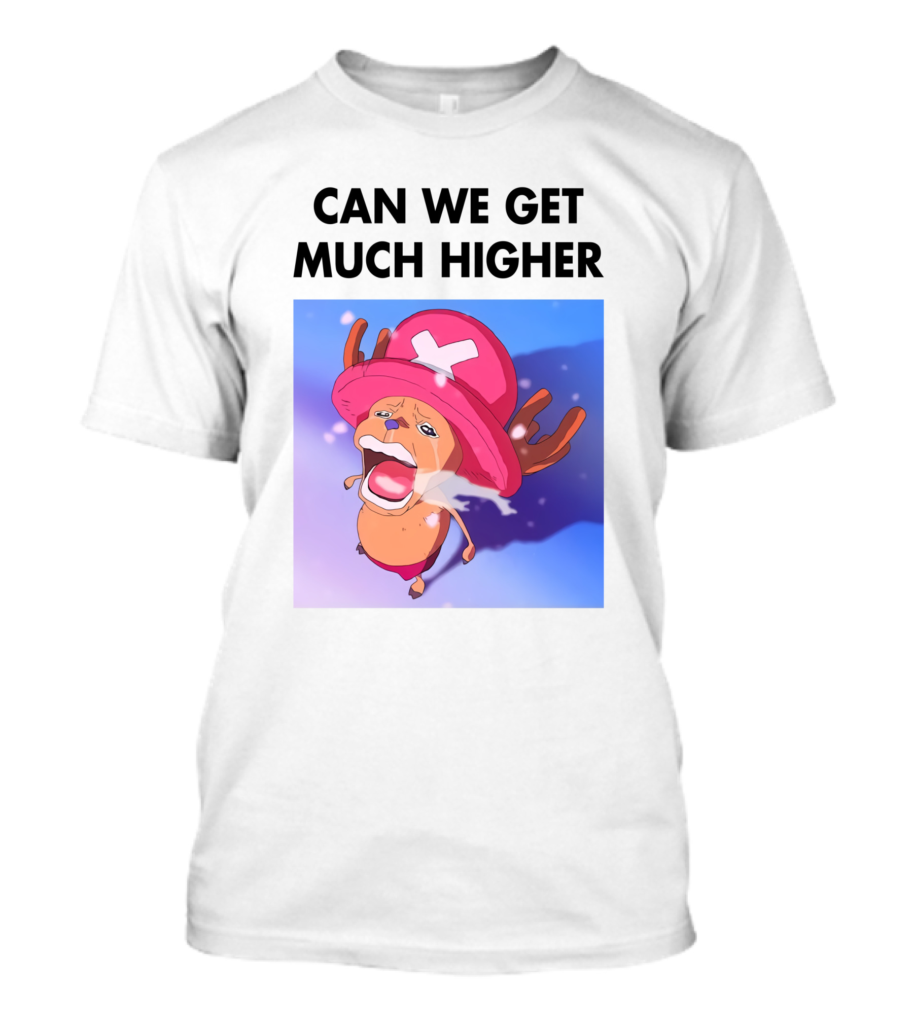 Can We Get Much Higher Tony Tony Chopper One Piece T-Shirt