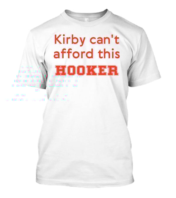 Kirby Can't Afford This Hooker Nocontextcfb T-Shirt