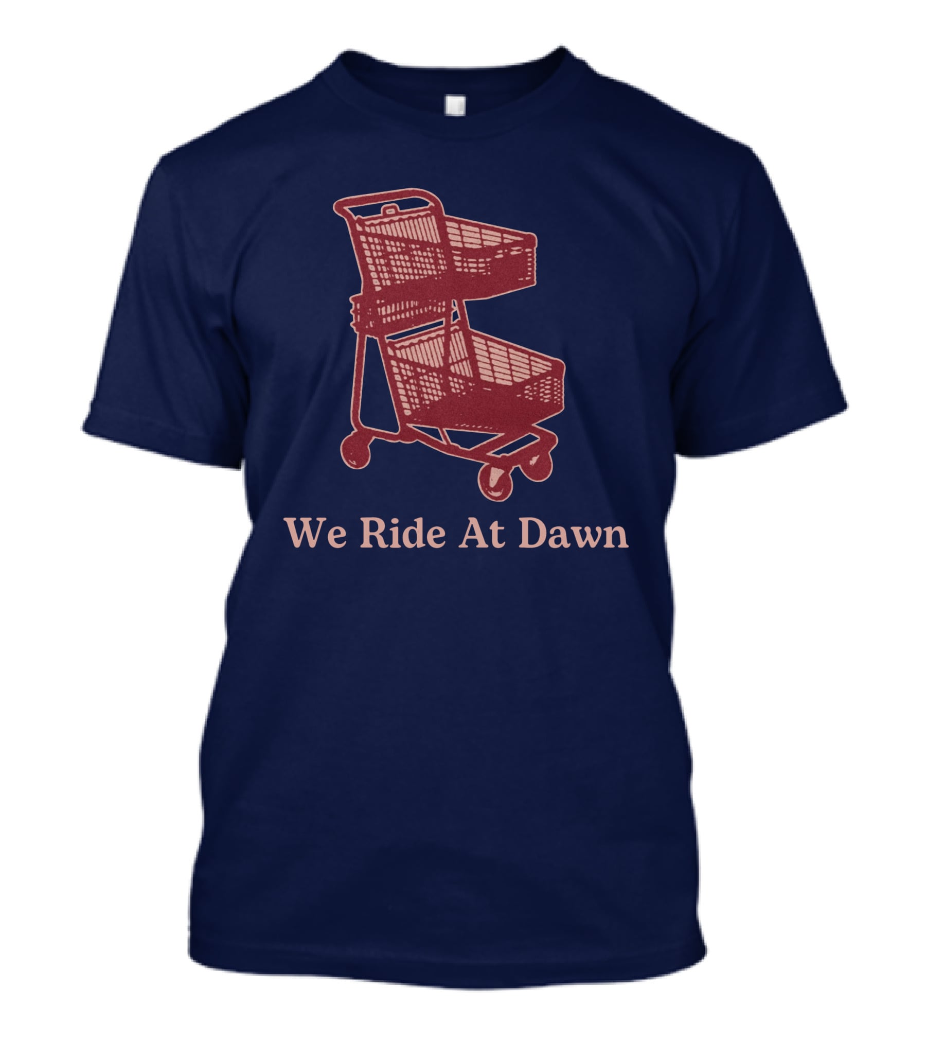 Middle Class Fancy Shopping Cart We Ride At Dawn T-Shirt