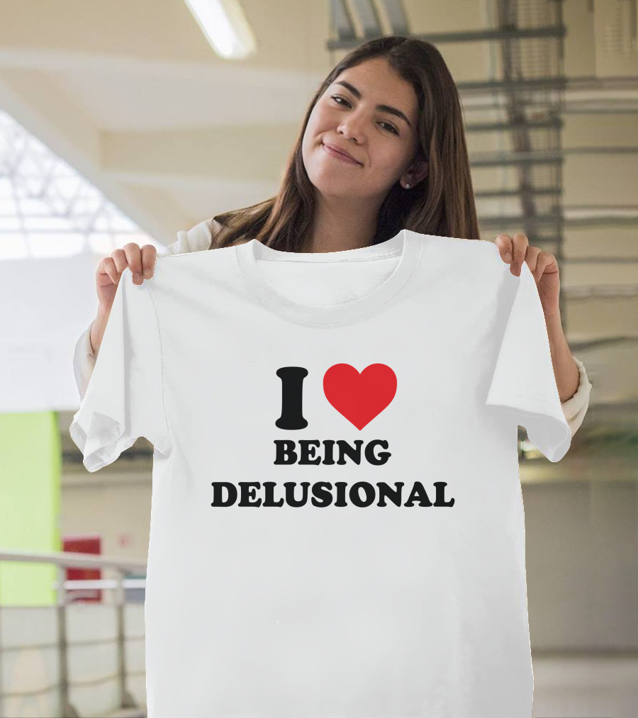 I Love Being Delusional Drama For Breakfast T-Shirt