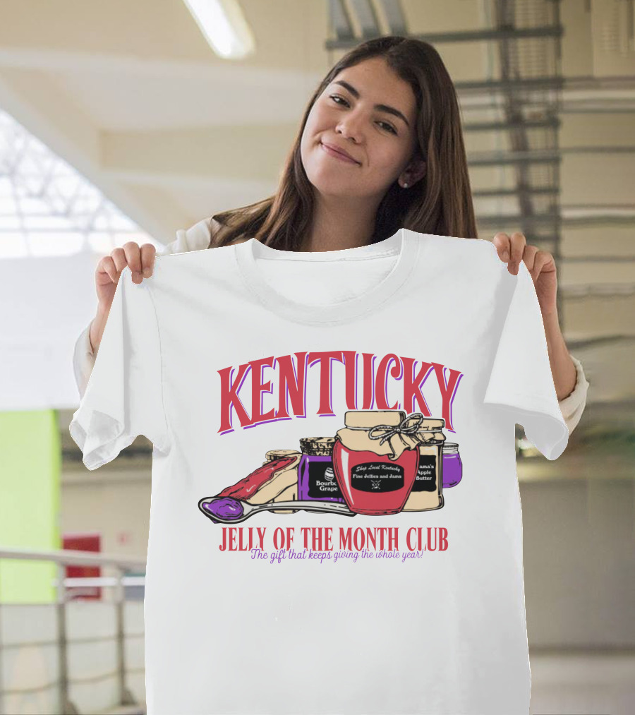 Kentucky Jelly of the Month Club The Gift That Keeps Giving the Whole Year T-Shirt