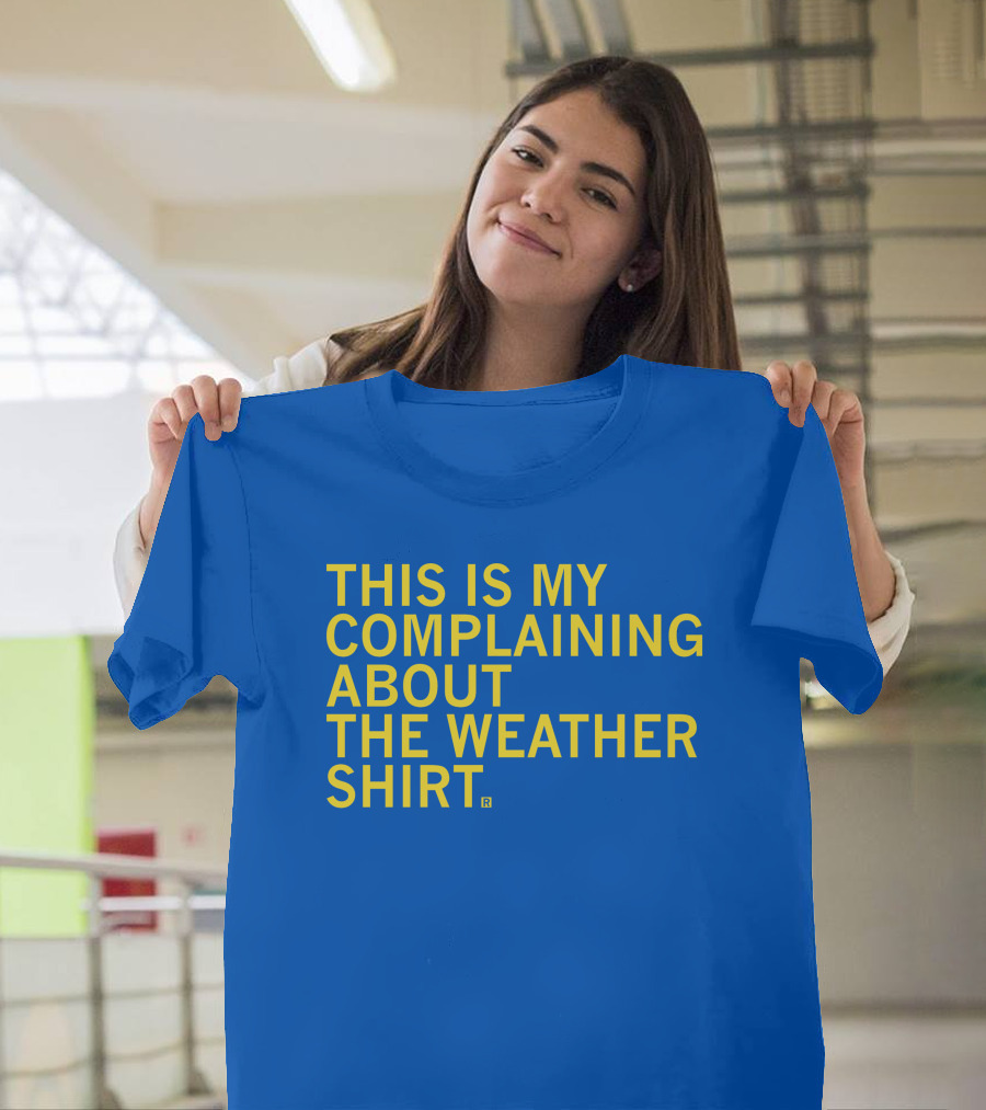 Raygun This Is My Complaining About The Weather T-Shirt