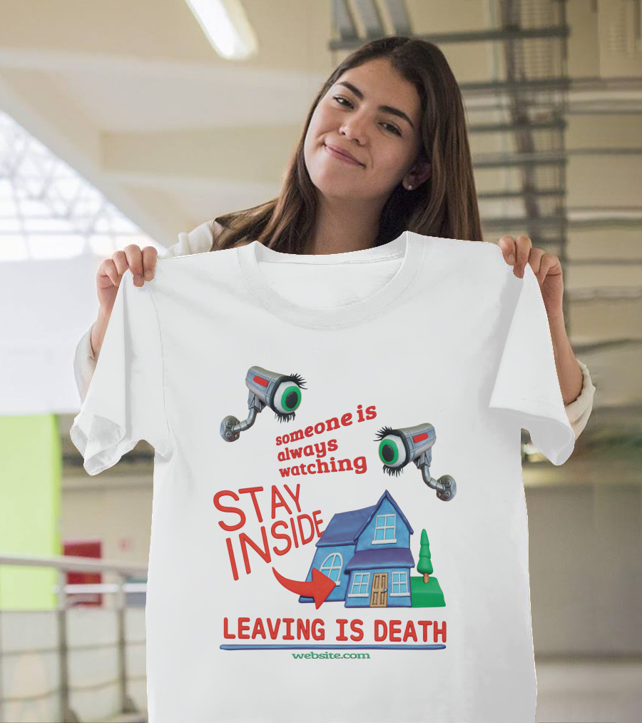 Someone Is Always Watching Stay Inside Leaving Is Death Website.com T-Shirt